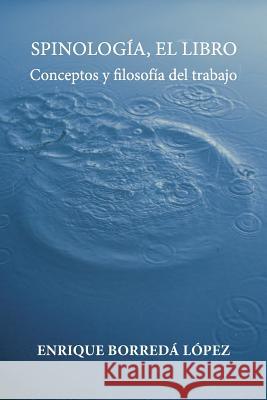 Spinologia, el libro: Conceptos y filosofia del trabajo Enrique Borreda Lopez 9781539656012