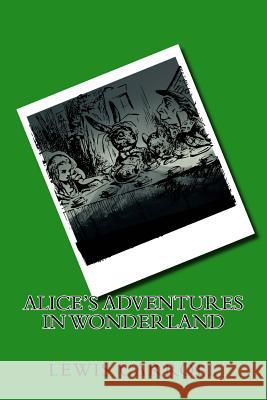 Alice's Adventures in Wonderland Lewis Carroll 9781539656715 Createspace Independent Publishing Platform