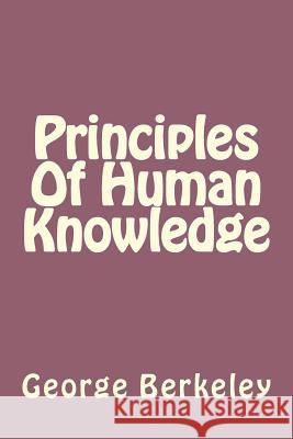 Principles Of Human Knowledge Berkeley, George 9781539657002 Createspace Independent Publishing Platform