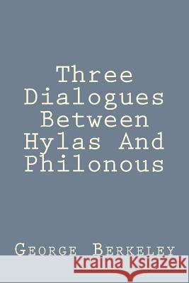 Three Dialogues Between Hylas And Philonous Berkeley, George 9781539657125 Createspace Independent Publishing Platform