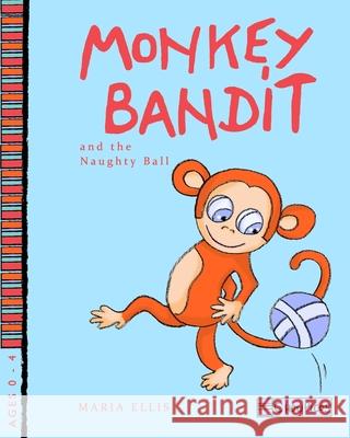 Monkey Bandit and the Naughty Ball Maria Ellis Maria Ellis 9781539657408