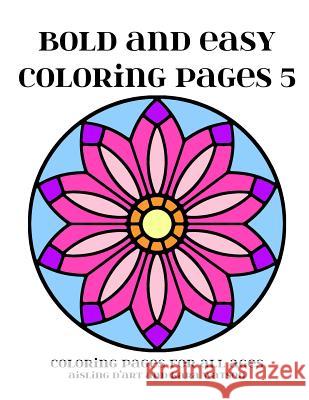 Bold and Easy Coloring Pages 5: Coloring Pages for All Ages Kara Watson Aisling D'Art 9781539657446 Createspace Independent Publishing Platform