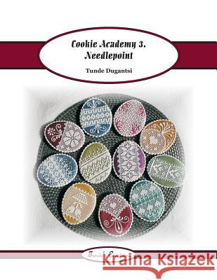 Cookie Academy 3. - Needlepoint Tunde Dugantsi 9781539657934 Createspace Independent Publishing Platform