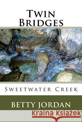 Twin Bridges: Sweetwater Creek Betty R. Jordan 9781539657972