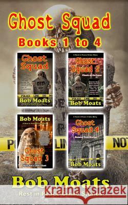 Ghost Squad Books 1-4 Bob Moats 9781539658276 Createspace Independent Publishing Platform