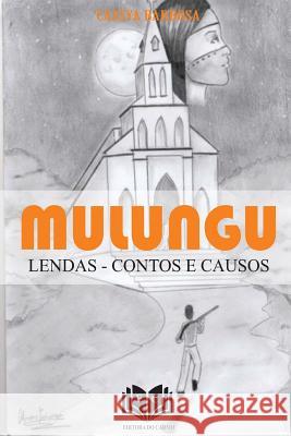 Mulungu: Lendas, Contos e Causos Barbosa, Cassya 9781539658580 Createspace Independent Publishing Platform