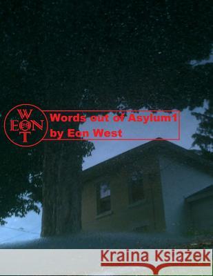 Words out of Asylum 1 West, Eon 9781539659877
