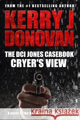 The DCI Jones Casebook: Cryer's View Dr Kerry J. Donovan 9781539661429