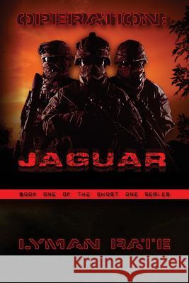 Operation: Jaguar: Book One of the Ghost One Series Lyman Rate 9781539661948