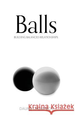 Balls: Building Balanced Relationships Daune Thompson 9781539664499 Createspace Independent Publishing Platform