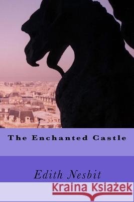 The Enchanted Castle Edith Nesbit 9781539665427 Createspace Independent Publishing Platform