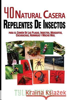 Repelentes caseros: 40 Natural casera repelente para Mosquitos, hormigas, moscas, cucarachas y plagas comunes: Al aire libre, hormigas, mo Hulse, Tyler 9781539666776
