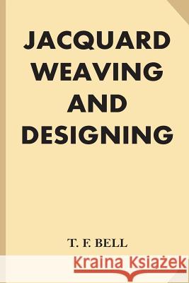 Jacquard Weaving and Designing (Large Print) Bell, T. F. 9781539669623 Createspace Independent Publishing Platform
