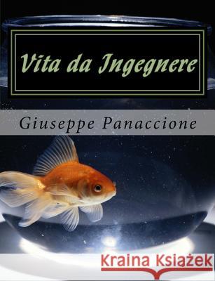 Vita da Ingegnere: Guida ai pochi pregi e ai tanti difetti dell'ingegnere Panaccione, Giuseppe 9781539669937