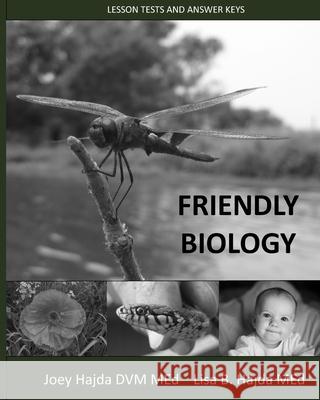 Friendly Biology Lesson Tests and Answer Keys Dr Joey a. Hajda Lisa B. Hajda 9781539670797 Createspace Independent Publishing Platform