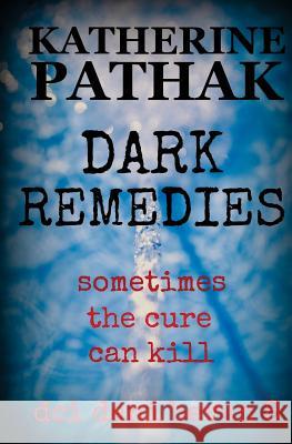 Dark Remedies Katherine Pathak 9781539672685 Createspace Independent Publishing Platform