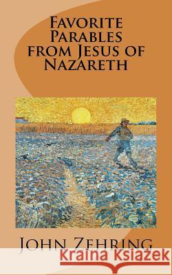 Favorite Parables from Jesus of Nazareth John Zehring 9781539673231 Createspace Independent Publishing Platform