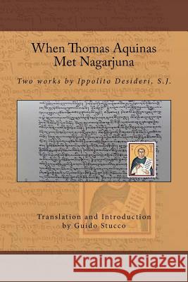When Thomas Aquinas Met Nagarjuna: Two Works by Ippolito Desideri, S.J. Guido Stucco 9781539673842 Createspace Independent Publishing Platform