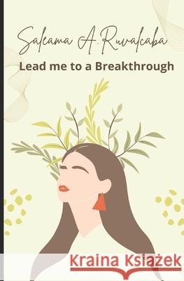 Lead Me To A Breakthrough: It's A Brand New Day Saleama a. Ruvalcaba 9781539674023 Createspace Independent Publishing Platform