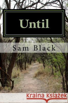 Until Sam Black 9781539675655 Createspace Independent Publishing Platform