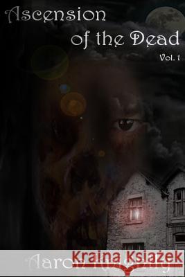 Ascension of the Dead Aaron Knightly 9781539675945 Createspace Independent Publishing Platform