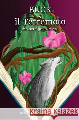 Buck e il Terremoto: Racconti a quattro zampe De Matteis, Serena Bianca 9781539676966 Createspace Independent Publishing Platform