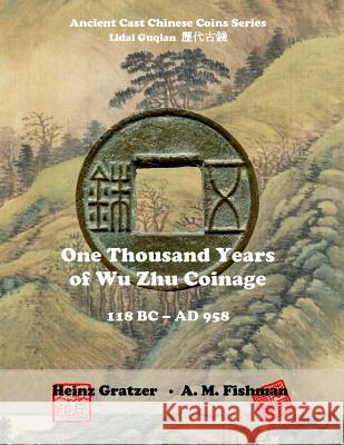 One Thousand Years of Wu Zhu Coinage 118 BC - AD 958 Fishman, A. M. 9781539677147 Createspace Independent Publishing Platform