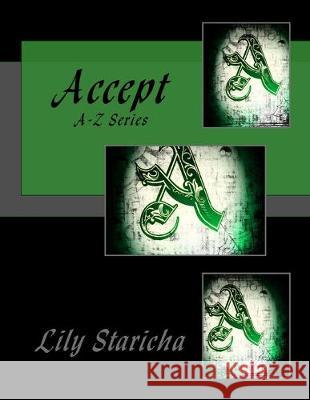 Accept: A-Z Series Lily P. Staricha 9781539677734 Createspace Independent Publishing Platform