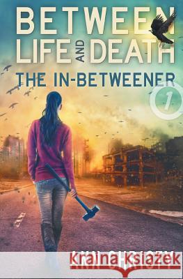 Between Life and Death: The In-Betweener Ann Christy 9781539678151
