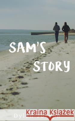 Sam's Story: It Was Good, Good for My Health. Dylan Joseph 9781539681304