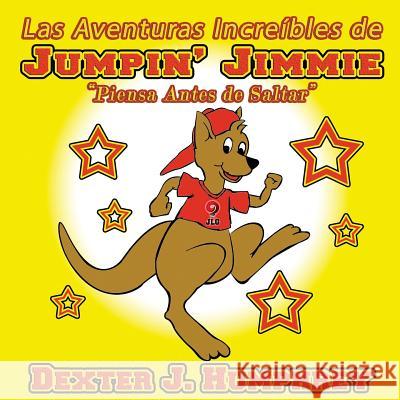 Las Aventuras Increibles de Jumpin' Jimmie: Piensa Antes de Saltar Dexter J. Humphrey 9781539682110 Createspace Independent Publishing Platform