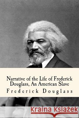 Narrative of the Life of Frederick Douglass, An American Slave Douglass, Frederick 9781539682615 Createspace Independent Publishing Platform