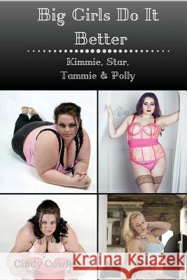 Big Girls Do It Better 1 - 4: Kimmie, Star, Tammie, Polly Cindy Cowles 9781539684107