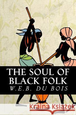 The Soul of Black Folk W. E. B. D 9781539684411 Createspace Independent Publishing Platform