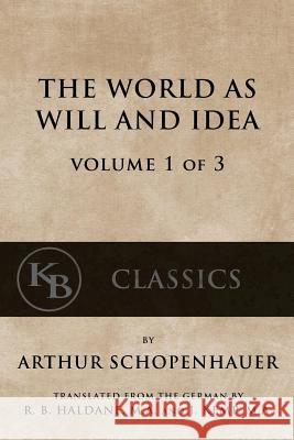 The World As Will And Idea (Vol. 1 of 3) Schopenhauer, Arthur 9781539688341 Createspace Independent Publishing Platform