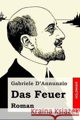 Das Feuer: Roman Gabriele D'Annunzio Maria Gagliardi 9781539688488 Createspace Independent Publishing Platform