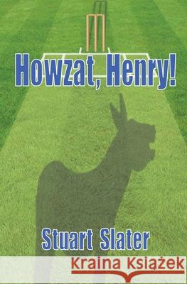 Howzat, Henry! Stuart Slater Stuart Slater 9781539688518