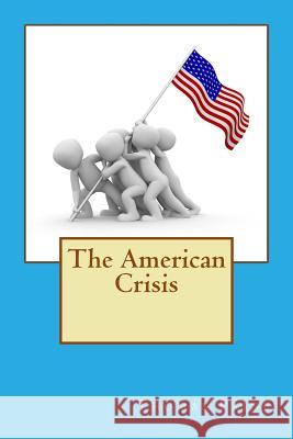 The American Crisis: A series of pamphlets published from 1776 to 1783 Paine, Thomas 9781539688662 Createspace Independent Publishing Platform