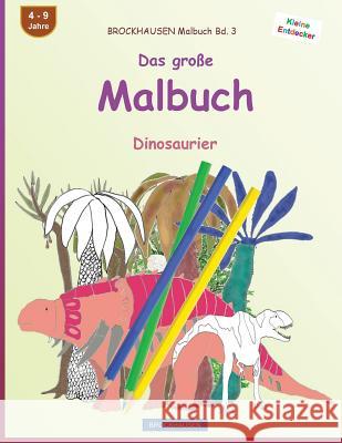 BROCKHAUSEN Malbuch Bd. 3 - Das große Malbuch: Dinosaurier Golldack, Dortje 9781539689652 Createspace Independent Publishing Platform