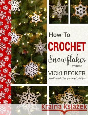 How-To-Crochet Snowflakes: Easy crochet snowflakes using basic crochet stitches Becker, Vicki 9781539689706