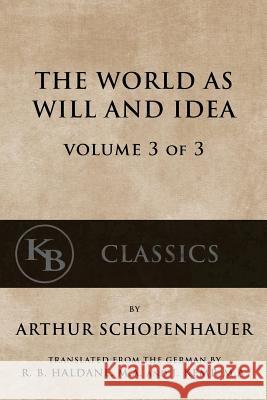 The World As Will And Idea (Vol. 3 of 3) Schopenhauer, Arthur 9781539690429 Createspace Independent Publishing Platform