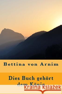 Dies Buch gehört dem König Arnim, Bettina Von 9781539691471