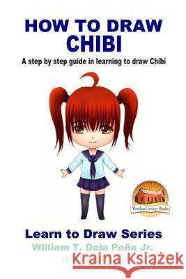 How To Draw Chibi - A step by step guide in learning to draw Chibi Davidson, John 9781539691907 Createspace Independent Publishing Platform