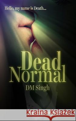 Dead Normal D. M. Singh 9781539692515 Createspace Independent Publishing Platform