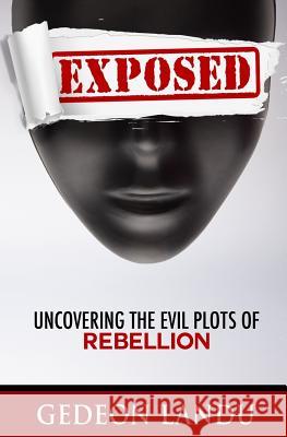 Exposed: Uncovering the Evil Plots of Rebellion Gedeon Landu 9781539693406