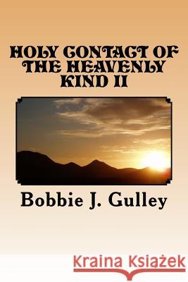 Holy Contact Of The Heavenly Kind II Gulley, Bobbie J. 9781539693598 Createspace Independent Publishing Platform