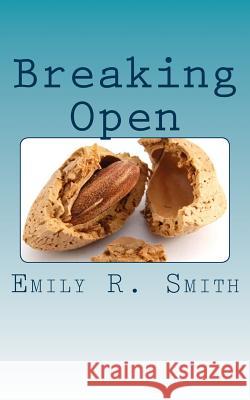 Breaking Open Emily R. Smith 9781539694793