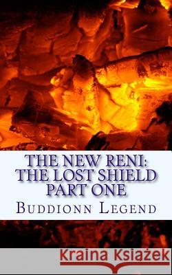 The New Reni: The Lost Shield part one Legend, Buddionn 9781539695622