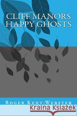 Cliff Manors Happy Ghosts MR Roger Kent-Webster 9781539695974