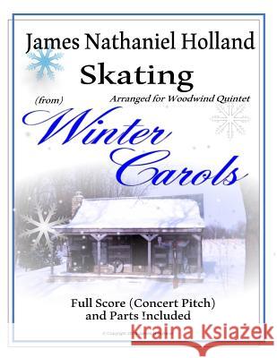 Skating from Winter Carols: Arranged for Woodwind Quintet James Nathaniel Holland 9781539696285 Createspace Independent Publishing Platform